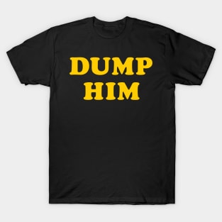 Dump Him T-Shirt